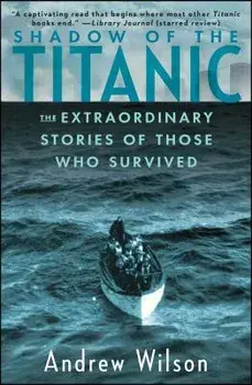 Shadow of the Titanic: The Extraordinary Stories of Those Who Survived, Paperback/Andrew Wilson