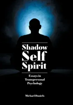 Shadow, Self, Spirit: Essays in Transpersonal Psychology, Paperback/Michael Daniels