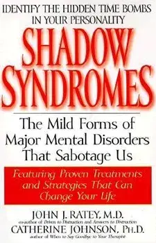 Shadow Syndromes: The Mild Forms of Major Mental Disorders That Sabotage Us, Paperback/John J. Ratey