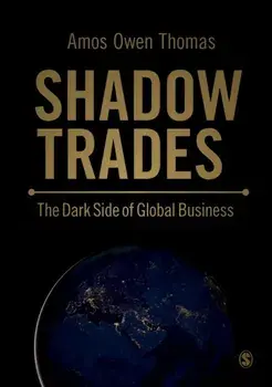 Shadow Trades. The Dark Side of Global Business, Hardback/Amos Owen Thomas
