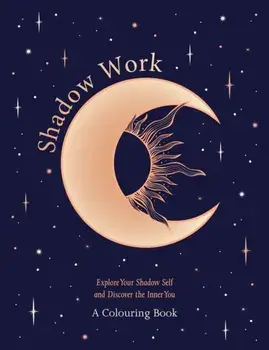 Shadow Work: A Colouring Book. Explore Your Shadow Self and Discover the Inner You, Paperback/Orange Hippo!
