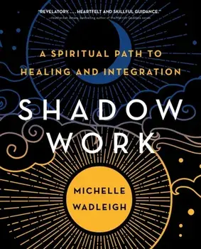 Shadow Work. A Spiritual Path to Healing and Integration, Paperback/Michelle Wadleigh