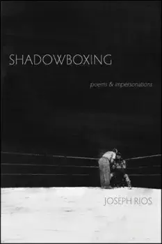 Shadowboxing: Poems & Impersonations, Paperback/Joseph Rios