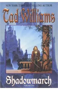 Shadowmarch: Shadowmarch: Volume I - Tad Williams