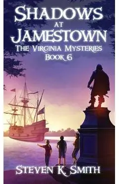 Shadows at Jamestown: The Virginia Mysteries Book 6 - Steven K. Smith