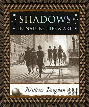 Shadows: In Nature, Life & Art, Paperback/William Vaughan