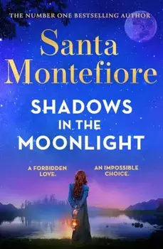 Shadows in the Moonlight. The sensational and devastatingly romantic new novel from the number one bestselling author!, Paperback/Santa Montefiore