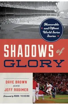 Shadows of Glory: Memorable and Offbeat World Series Stories - Dave Brown