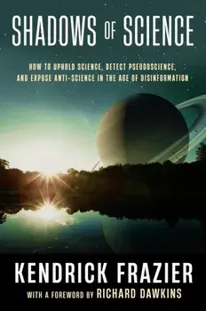 Shadows of Science. How to Uphold Science, Detect Pseudoscience, and Expose Antiscience in the Age of Disinformation, Hardback/Kendrick Frazier