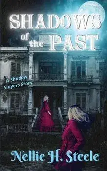 Shadows of the Past: A Shadow Slayers Story, Paperback/Nellie H. Steele