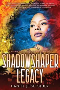Shadowshaper Legacy (the Shadowshaper Cypher, Book 3), Volume 3, Hardcover/Daniel Jos Older