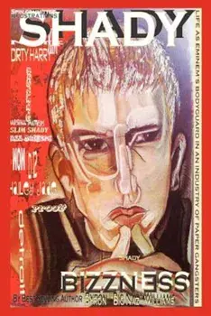 Shady Bizzness' Life as Eminem's Bodyguard in an Industry of Paper Gangsters, Paperback/Byron Bernard Williams
