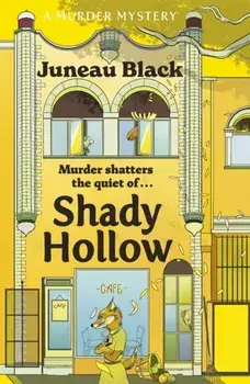 Shady Hollow. The first in a cosy murder series of 'rare and sinister charm', Paperback/Juneau Black