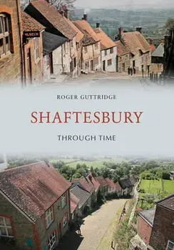 Shaftesbury Through Time, Paperback/Roger Guttridge