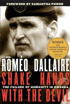 Shake Hands with the Devil: The Failure of Humanity in Rwanda, Paperback/Romeo Dallaire
