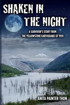 Shaken in the Night: A Survivor's Story from the Yellowstone Earthquake of 1959., Paperback/Anita Painter Thon