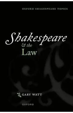 Shakespeare and the Law - Gary Watt
