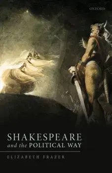 Shakespeare and the Political Way, Hardback/Elizabeth Frazer