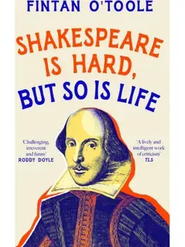 Shakespeare is Hard, but so is Life, Paperback/Fintan O'Toole