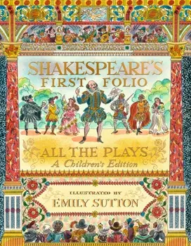 Shakespeare's First Folio: All The Plays. A Children's Edition, Hardback/The Shakespeare Birthplace Trust
