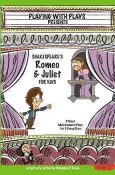 Shakespeare's Romeo & Juliet for Kids: 3 Short Melodramatic Plays for 3 Group Sizes, Paperback/Brendan P. Kelso