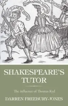 Shakespeare's Tutor. The Influence of Thomas Kyd, Paperback/Darren Freebury-Jones
