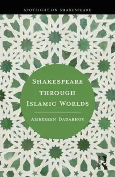 Shakespeare through Islamic Worlds, Paperback/Ambereen Dadabhoy