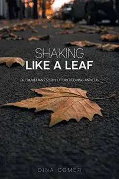 Shaking Like a Leaf: A Triumphant Story of Overcoming Anxiety, Paperback/Dina Comer
