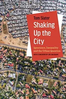 Shaking Up the City. Ignorance, Inequality, and the Urban Question, Paperback/Tom Slater