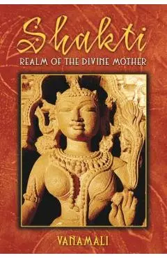 Shakti: Realm of the Divine Mother - Vanamali