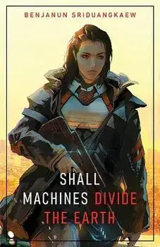 Shall Machines Divide the Earth, Paperback/Benjanun Sriduangkaew