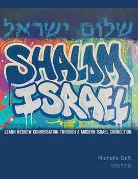 Shalom Israel: Learn Hebrew Conversation through a Modern Israel Connection, Paperback/Michelle Geft