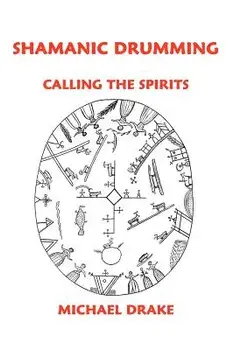 Shamanic Drumming: Calling the Spirits, Paperback/Michael Drake