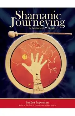 Shamanic Journeying: A Beginner's Guide - Sandra Ingerman