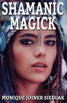 Shamanic Magick, Paperback/Monique Joiner Siedlak