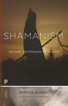 Shamanism. Archaic Techniques of Ecstasy, Paperback/Mircea Eliade