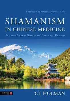 Shamanism in Chinese Medicine. Applying Ancient Wisdom to Health and Healing, Paperback/***