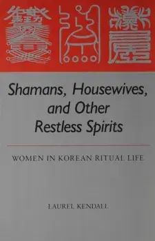 Shamans, Housewives, and Other Restless Spirits: Women in Korean Ritual Life, Paperback/Laurel Kendall