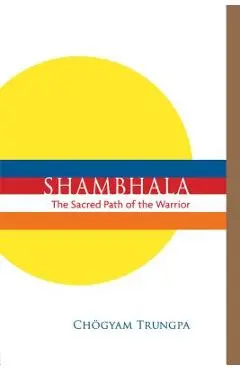 Shambhala: The Sacred Path of the Warrior - Chogyam Trungpa