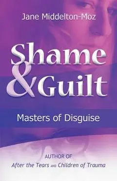 Shame & Guilt: Masters of Disguise - Jane Middelton-moz