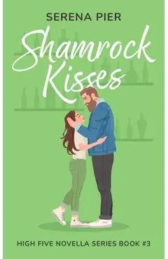 Shamrock Kisses: A Spicy St. Patrick's Day Romance Novella: Instant Connection, Strangers to Lovers, Small Town, Holiday Romance, Young - Serena Pier