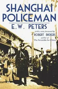 Shanghai Policeman: With a New Foreword by Robert Bickers, Paperback/E. W. Peters