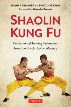 Shaolin Kung Fu: The Original Training Techniques of the Shaolin Lohan Masters, Paperback/Donn F. Draeger