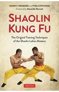 Shaolin Kung Fu: The Original Training Techniques of the Shaolin Lohan Masters - Donn F. Draeger