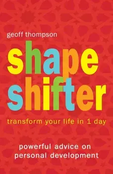 Shape Shifter. Transform Your Life in 1 Day, Paperback/Geoff Thompson