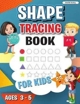 Shape Tracing Book: Shape Tracing Book for Preschoolers, Homeschool Learning Activities for Kids, Preschool Tracing Shapes/Amelia Sealey