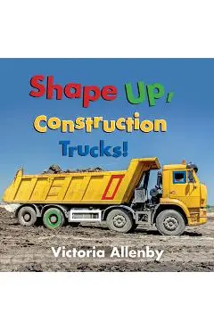 Shape Up, Construction Trucks! - Victoria Allenby