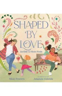 Shaped by Love: An Ode to Mom Bods - Nikki Powers