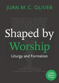 Shaped by Worship. Liturgy and Formation, Paperback/Juan M. C. Oliver