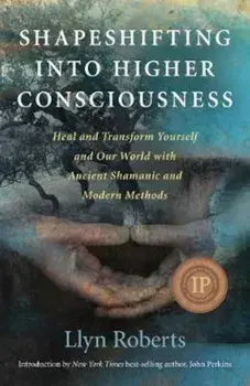 Shapeshifting into Higher Consciousness, Paperback/Llyn Roberts